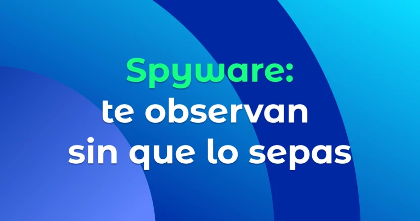 Spyware: te observan sin que lo sepas