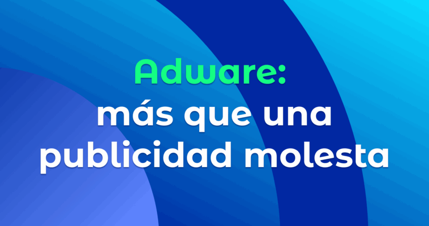 Adware: más que una publicidad molesta